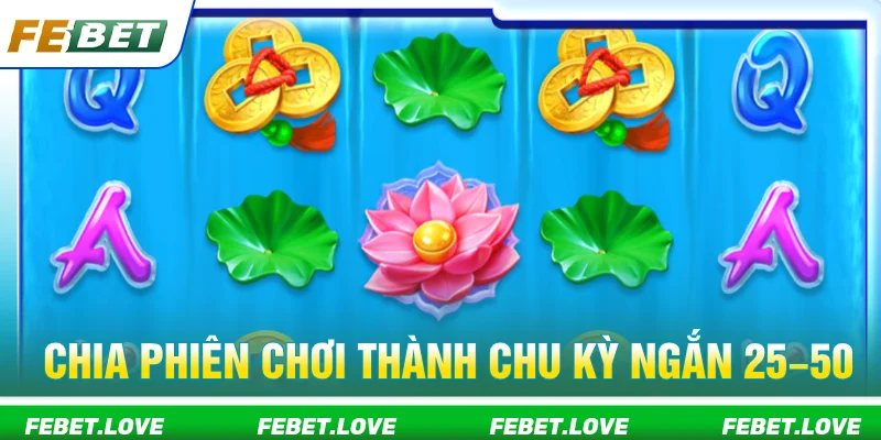 Chia phiên chơi long mon FEBET thành nhiều phiên ngắn