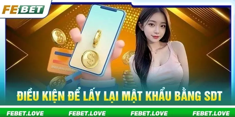 Điều kiện để lấy lại mật khẩu bằng SDT