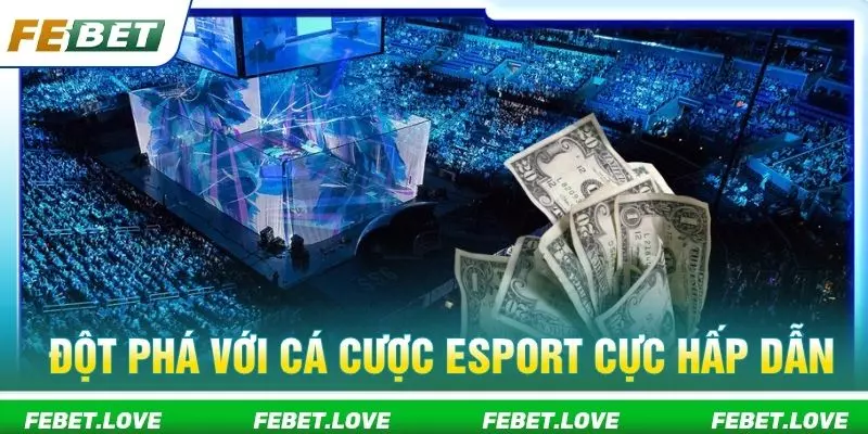 Đột phá với cá cược eSport cực hấp dẫn