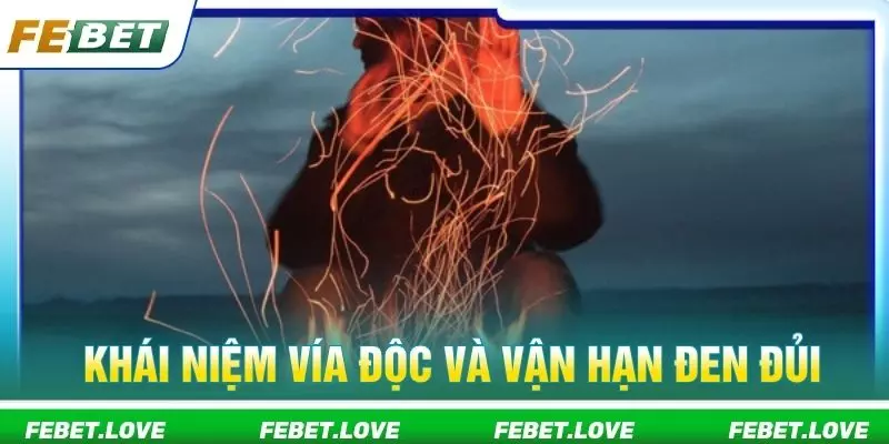 Khái niệm vía độc và vận hạn đen đủi