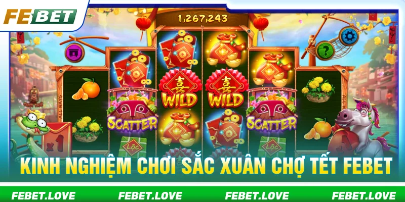 Kinh nghiệm chơi sắc xuân chợ tết FEBET đơn giản