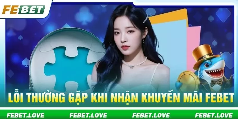 Lỗi thường gặp khi nhận khuyến mãi Febet