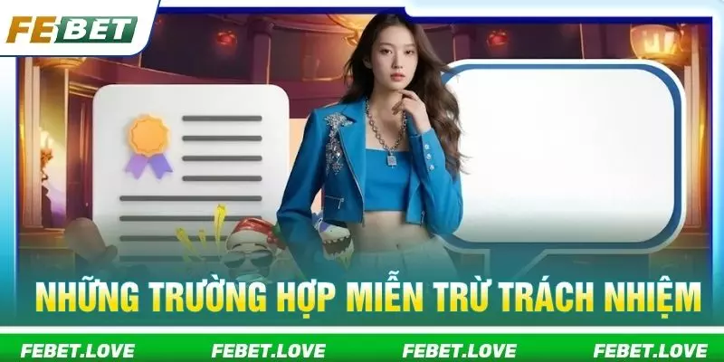 Những trường hợp miễn trừ trách nhiệm