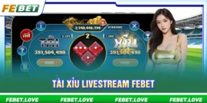 Tài xỉu livestream FEBET