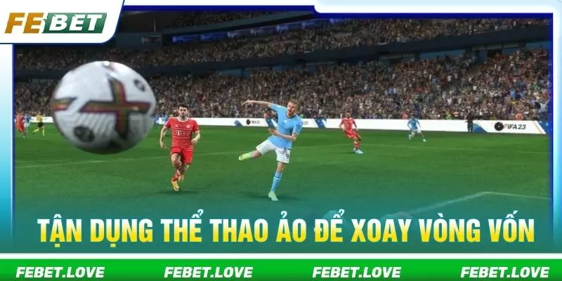 Tận dụng thể thao ảo để xoay vòng vốn