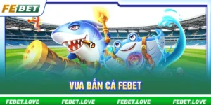 vua bắn cá Febet