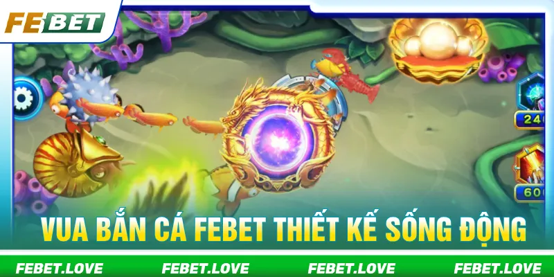 Vua bắn cá Febet với giao diện theo xu hướng hiện đại
